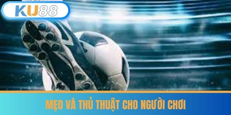 B Sports - Thủ Thuật Chọn Kèo Trên B Sports cùng KU88 6 Mẹo và Thủ Thuật Cho Người Chơi