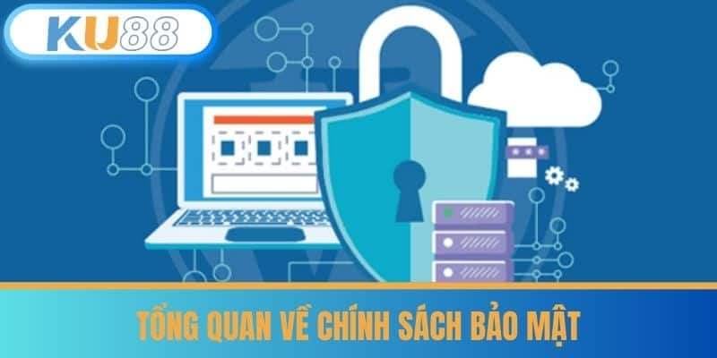 Tổng Quan về Chính Sách Bảo Mật