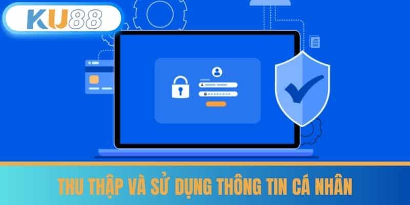 Thu Thập và Sử Dụng Thông Tin Cá Nhân