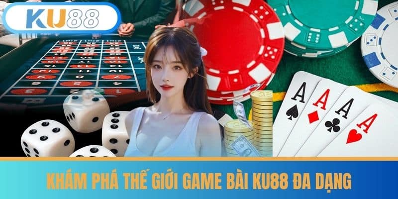 Game bài 6 Khám phá Thế giới Game Bài KU88 Đa dạng