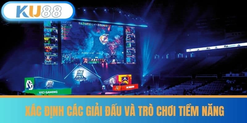 Hướng Dẫn Đặt Kèo E-Sports Đỉnh Cao 100% Ăn Tiền Tại KU88 6 Xác định các giải đấu và trò chơi tiềm năng