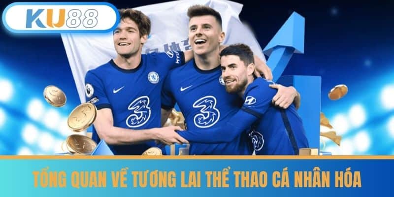 I Sports - Tìm Hiểu Cách Chơi Trên I Sports Cùng KU88 5 Tổng Quan Về Tương Lai Thể Thao Cá Nhân Hóa