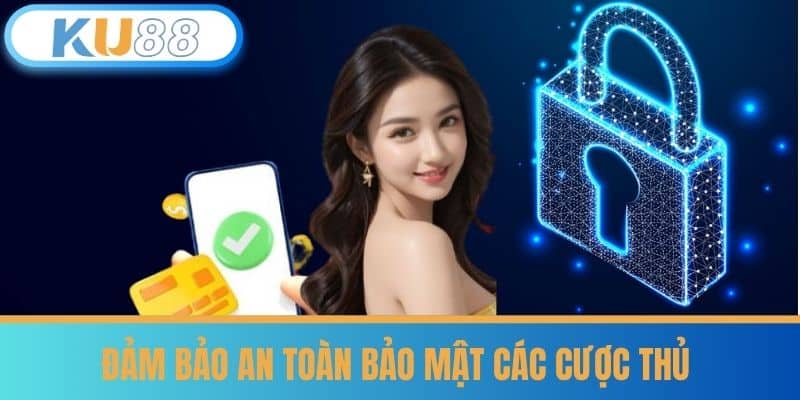 KU88 - Sảnh Game Cá Cược Uy Tín Bậc Nhất Năm 2025 46 Đảm Bảo An Toàn Bảo Mật Các Cược Thủ