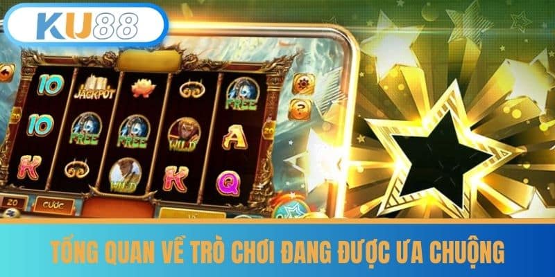 Tổng Quan Về Trò Chơi Đang Được Ưa Chuộng