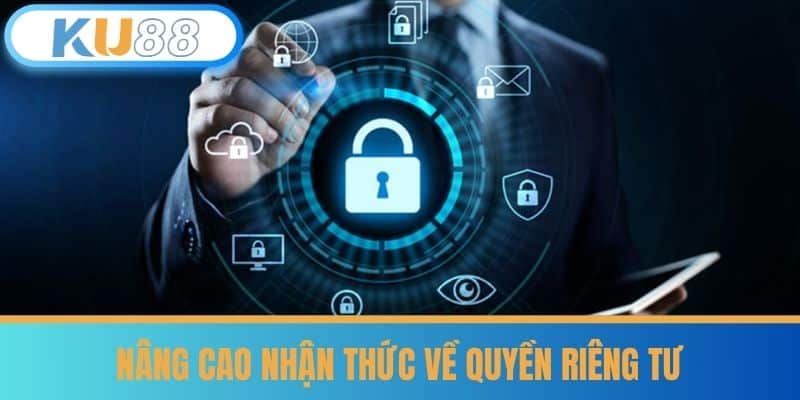 Nâng Cao Nhận Thức Về Quyền Riêng Tư