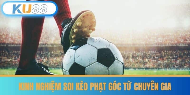 Soi Kèo Phạt Góc - Kỹ Năng Soi Kèo Đỉnh Từ Chuyên Gia KU88 7 Kinh nghiệm soi kèo phạt góc từ chuyên gia
