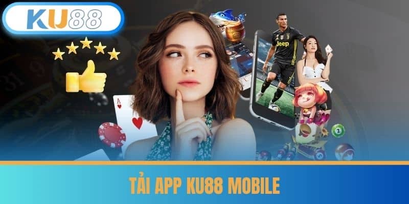 Tải App KU88 - Cài Đặt App Để Chơi Mọi Lúc Cùng KU88 7 Tải app KU88 Mobile
