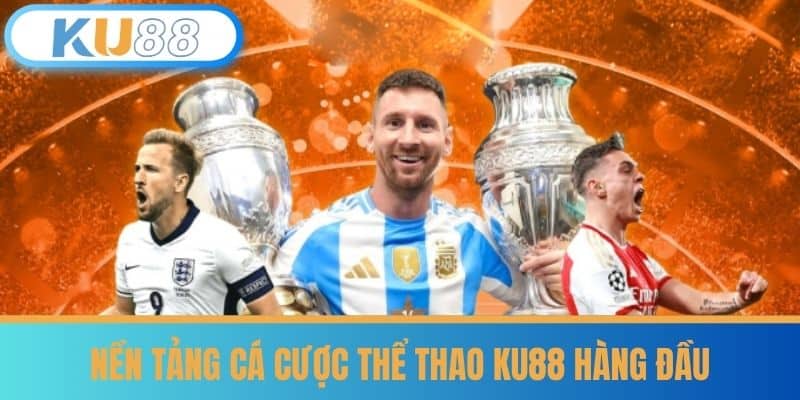 Thể Thao 4 Nền tảng cá cược thể thao KU88 hàng đầu