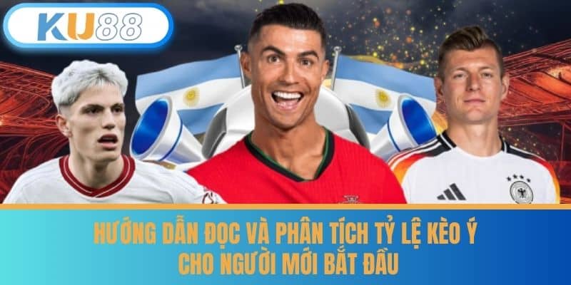 Tỷ Lệ Kèo Ý - Kinh Nghiệm Đặt Kèo Chuẩn Chỉnh Từ KU88 6 Hướng Dẫn Đọc và Phân Tích Tỷ Lệ Kèo Ý Cho Người Mới Bắt Đầu