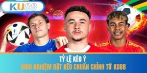 Tỷ Lệ Kèo Ý - Kinh Nghiệm Đặt Kèo Chuẩn Chỉnh Từ KU88