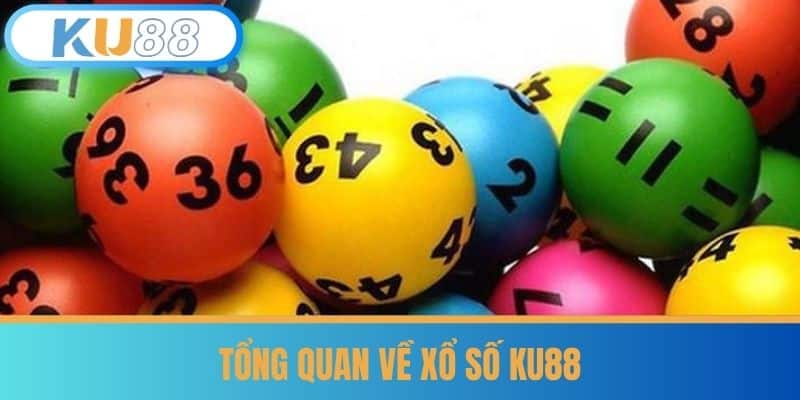 Tổng quan về xổ số KU88