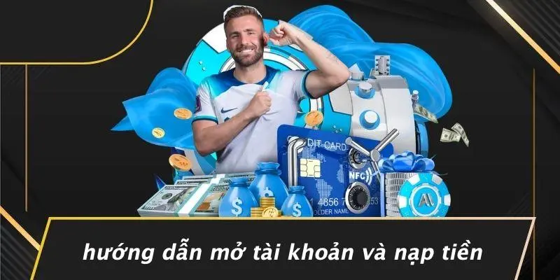 Hướng Dẫn Mở Tài Khoản Và Nạp Tiền