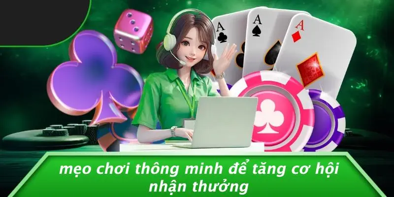 Mẹo Chơi Thông Minh Để Tăng Cơ Hội Nhận Thưởng