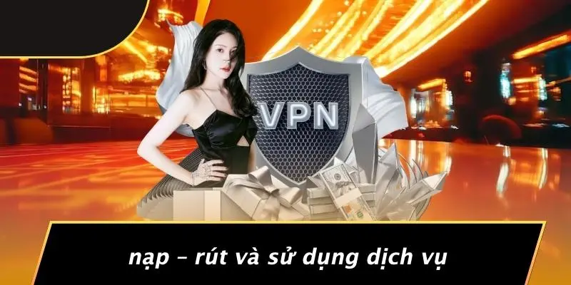 Nạp – Rút Và Sử Dụng Dịch Vụ