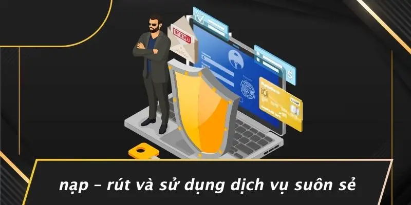 Nạp – Rút Và Sử Dụng Dịch Vụ Suôn Sẻ